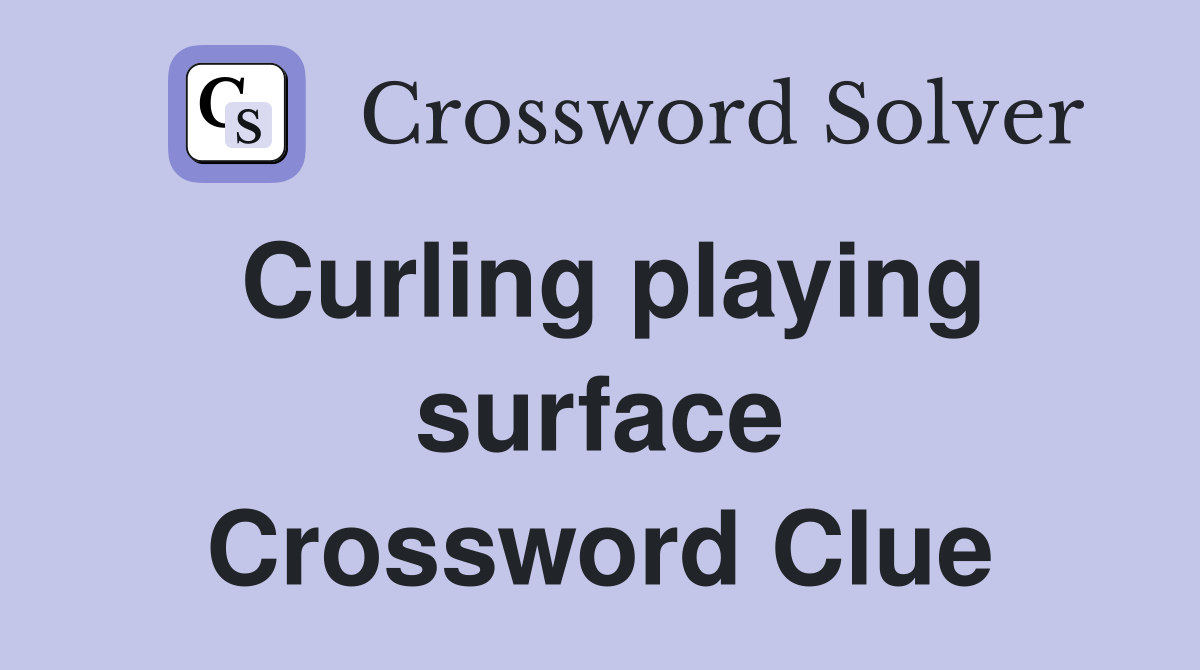 Curling playing surface Crossword Clue Answers Crossword Solver